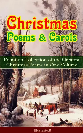 Coleridge / Milton / Dickinson |  Christmas Poems & Carols - Premium Collection of the Greatest Christmas Poems in One Volume (Illustrated) | eBook | Sack Fachmedien