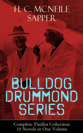Mcneile | BULLDOG DRUMMOND SERIES - Complete Thriller Collection: 10 Novels in One Volume (Annotated) | E-Book | www.sack.de