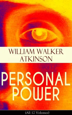 Atkinson |  PERSONAL POWER (All 12 Volumes) (Annotated) | eBook | Sack Fachmedien