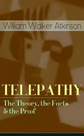 Atkinson |  TELEPATHY - The Theory, the Facts & the Proof (Annotated) | eBook | Sack Fachmedien