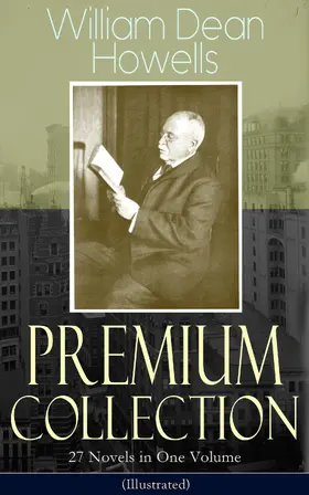 Howells |  William Dean Howells - Premium Collection: 27 Novels in One Volume (Illustrated) | eBook | Sack Fachmedien