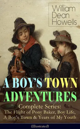 Howells |  A BOY'S TOWN ADVENTURES - Complete Series (Illustrated) | eBook | Sack Fachmedien