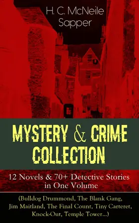 Mcneile |  Mystery & Crime Collection: 12 Novels & 70+ Detective Stories in One Volume (Annotated) | eBook | Sack Fachmedien