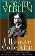 Veblen |  THORSTEIN VEBLEN Ultimate Collection: 8 Books & 50+ Business Essays and Articles in Warfare and Economics | eBook | Sack Fachmedien
