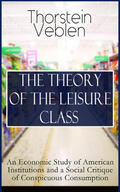 Veblen |  THE THEORY OF THE LEISURE CLASS: An Economic Study of American Institutions and a Social Critique of Conspicuous Consumption | eBook | Sack Fachmedien