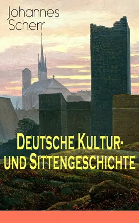 Scherr |  Deutsche Kultur- und Sittengeschichte | eBook | Sack Fachmedien