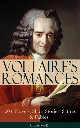 Voltaire / E-Artnow |  VOLTAIRE'S ROMANCES: 20+ Novels, Short Stories, Satires & Fables (Illustrated) (Annotated) | eBook | Sack Fachmedien