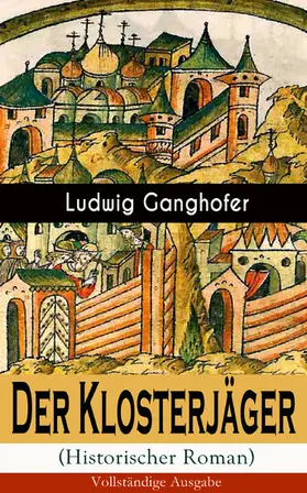 Ganghofer |  Der Klosterjäger (Historischer Roman) (Kommentiert) | eBook | Sack Fachmedien