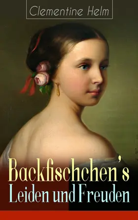 Helm |  Backfischchen's Leiden und Freuden | eBook | Sack Fachmedien