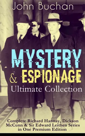 Buchan |  MYSTERY & ESPIONAGE Ultimate Collection - Complete Richard Hannay, Dickson McCunn & Sir Edward Leithen Series in One Premium Edition (Annotated) | eBook | Sack Fachmedien