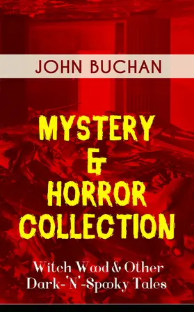 Buchan |  MYSTERY & HORROR COLLECTION - Witch Wood & Other Dark-'N'-Spooky Tales (Annotated) | eBook | Sack Fachmedien