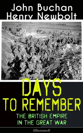 Buchan / Newbolt |  Days to Remember: The British Empire in the Great War (Illustrated) (Annotated) | eBook | Sack Fachmedien