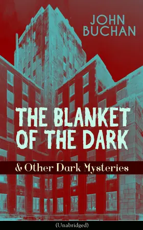 Buchan |  THE BLANKET OF THE DARK & Other Dark Mysteries (Unabridged) (Annotated) | eBook | Sack Fachmedien