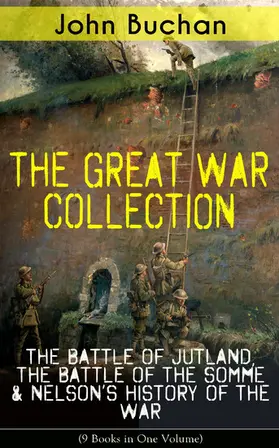 Buchan |  THE GREAT WAR COLLECTION - The Battle of Jutland, The Battle of the Somme & Nelson's History of the War (9 Books in One Volume) (Annotated) | eBook | Sack Fachmedien
