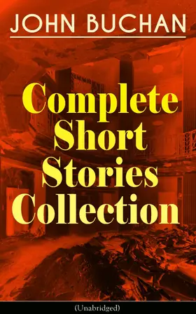 Buchan |  JOHN BUCHAN - Complete Short Stories Collection (Unabridged) (Annotated) | eBook | Sack Fachmedien