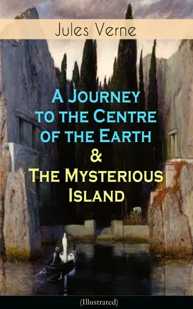 Verne |  A Journey to the Centre of the Earth & The Mysterious Island (Illustrated) (Annotated) | eBook | Sack Fachmedien