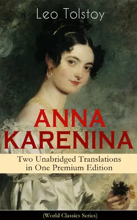Tolstoy |  ANNA KARENINA - Two Unabridged Translations in One Premium Edition (World Classics Series) (Annotated) | eBook | Sack Fachmedien
