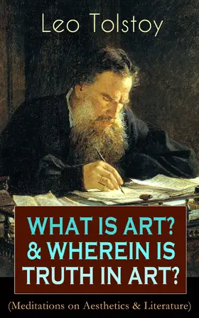 Tolstoy |  WHAT IS ART? & WHEREIN IS TRUTH IN ART? (Meditations on Aesthetics & Literature) | eBook | Sack Fachmedien