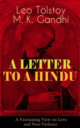 Tolstoy / Gandhi |  A LETTER TO A HINDU (A Fascinating View on Love and Non-Violence) (Annotated) | eBook | Sack Fachmedien