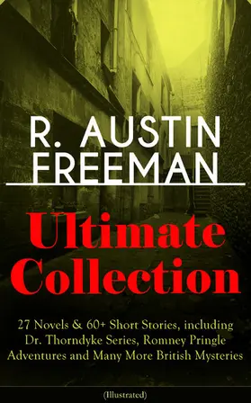 Freeman |  R. AUSTIN FREEMAN Ultimate Collection: 27 Novels & 60+ Short Stories, including Dr. Thorndyke Series, Romney Pringle Adventures and Many More British Mysteries (Illustrated) | eBook | Sack Fachmedien