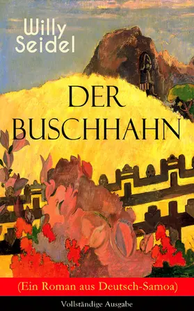 Seidel |  Der Buschhahn (Ein Roman aus Deutsch-Samoa) (Kommentiert) | eBook | Sack Fachmedien