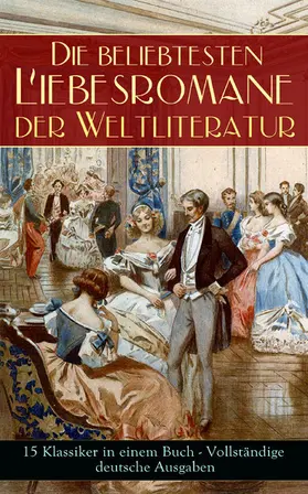 Austen / Goethe / Brontë |  Die beliebtesten Liebesromane der Weltliteratur (15 Klassiker in einem Buch) | eBook | Sack Fachmedien