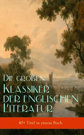 Dickens / Thackeray / Austen |  Die großen Klassiker der englischen Literatur (40+ Titel in einem Buch) | eBook | Sack Fachmedien