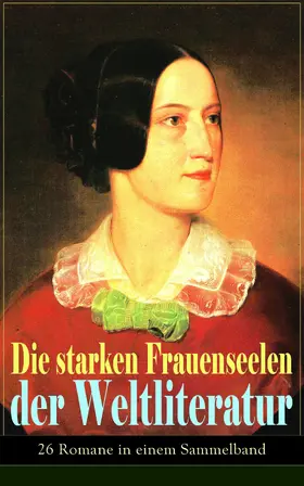 Austen / Sand / Brontë |  Die starken Frauenseelen der Weltliteratur (26 Romane in einem Sammelband) | eBook | Sack Fachmedien