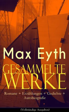 Eyth |  Gesammelte Werke: Romane + Erzählungen + Gedichte + Autobiografie (Kommentiert) | eBook | Sack Fachmedien
