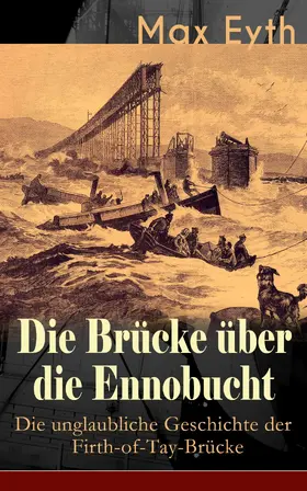 Eyth |  Die Brücke über die Ennobucht: Die unglaubliche Geschichte der Firth-of-Tay-Brücke | eBook | Sack Fachmedien