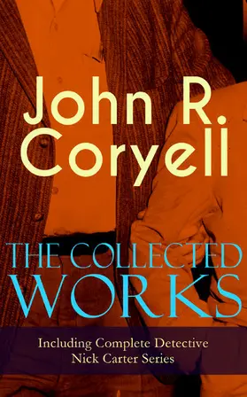 Coryell |  The Collected Works of John R. Coryell (Including Complete Detective Nick Carter Series) | eBook | Sack Fachmedien