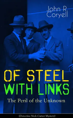 Coryell |  WITH LINKS OF STEEL - The Peril of the Unknown (Detective Nick Carter Mystery) | eBook | Sack Fachmedien