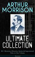 Morrison |  ARTHUR MORRISON Ultimate Collection: 80+ Mysteries, Detective Stories & Supernatural Tales | eBook | Sack Fachmedien