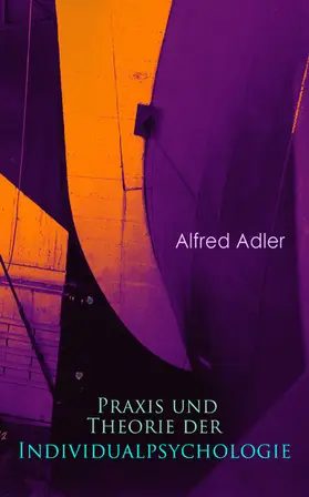 Adler |  Praxis und Theorie der Individualpsychologie (Kommentiert) | eBook | Sack Fachmedien