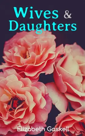 Gaskell |  Wives & Daughters (Illustrated Edition) | eBook | Sack Fachmedien