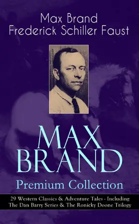Brand / Faust |  MAX BRAND Premium Collection: 29 Western Classics & Adventure Tales - Including The Dan Barry Series & The Ronicky Doone Trilogy | eBook | Sack Fachmedien