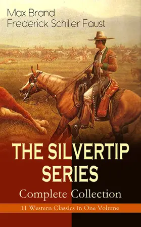 Brand / Faust | THE SILVERTIP SERIES - Complete Collection: 11 Western Classics in One Volume (Annotated) | E-Book | www.sack.de