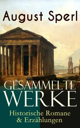 Sperl |  Gesammelte Werke: Historische Romane & Erzählungen | eBook | Sack Fachmedien