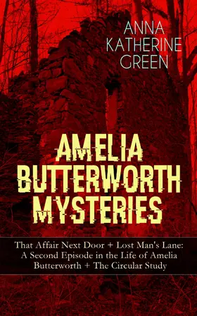 Green |  AMELIA BUTTERWORTH MYSTERIES: That Affair Next Door + Lost Man's Lane: A Second Episode in the Life of Amelia Butterworth + The Circular Study (Annotated) | eBook | Sack Fachmedien