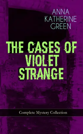Green |  THE CASES OF VIOLET STRANGE - Complete Mystery Collection (Annotated) | eBook | Sack Fachmedien