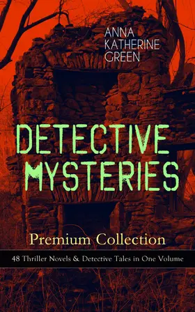 Green |  DETECTIVE MYSTERIES Premium Collection: 48 Thriller Novels & Detective Tales in One Volume (Annotated) | eBook | Sack Fachmedien