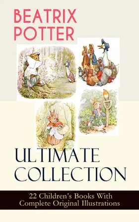 Potter |  BEATRIX POTTER Ultimate Collection - 22 Children's Books With Complete Original Illustrations | eBook | Sack Fachmedien