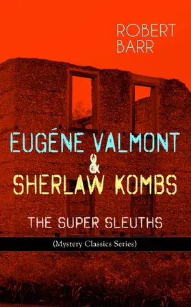 Barr |  EUGÉNE VALMONT & SHERLAW KOMBS: THE SUPER SLEUTHS (Mystery Classics Series) (Annotated) | eBook | Sack Fachmedien