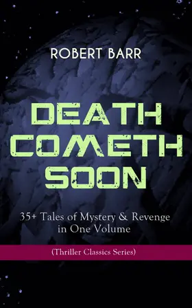Barr |  DEATH COMETH SOON OR LATE: 35+ Tales of Mystery & Revenge in One Volume (Thriller Classics Series) (Annotated) | eBook | Sack Fachmedien
