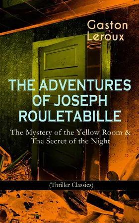 Leroux |  THE ADVENTURES OF JOSEPH ROULETABILLE: The Mystery of the Yellow Room & The Secret of the Night (Annotated) | eBook | Sack Fachmedien