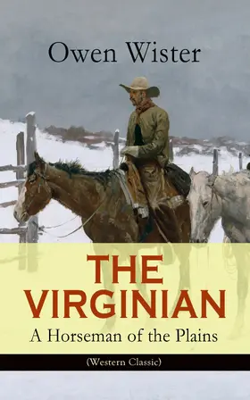 Wister |  THE VIRGINIAN - A Horseman of the Plains (Western Classic) (Annotated) | eBook | Sack Fachmedien