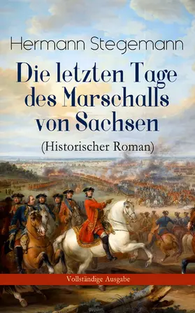 Stegemann |  Die letzten Tage des Marschalls von Sachsen (Historischer Roman) (Kommentiert) | eBook | Sack Fachmedien