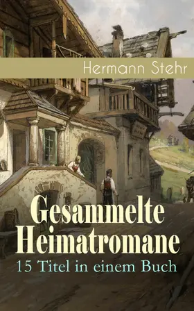 Stehr |  Gesammelte Heimatromane: 15 Titel in einem Buch | eBook | Sack Fachmedien