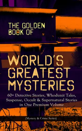 Poe / Twain / Doyle |  THE GOLDEN BOOK OF WORLD'S GREATEST MYSTERIES - 60+ Detective Stories | eBook | Sack Fachmedien