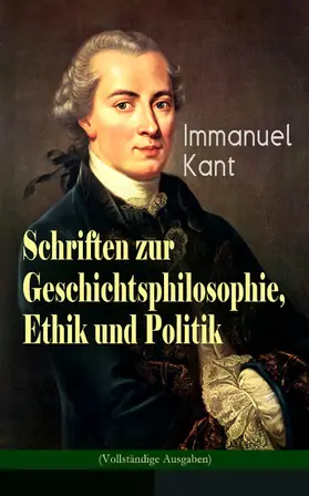 Kant |  Schriften zur Geschichtsphilosophie, Ethik und Politik (Kommentiert) | eBook | Sack Fachmedien